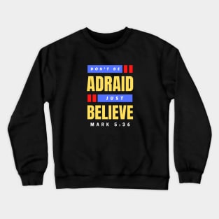 Don't Be Afraid Just Believe | Christian Typography Crewneck Sweatshirt